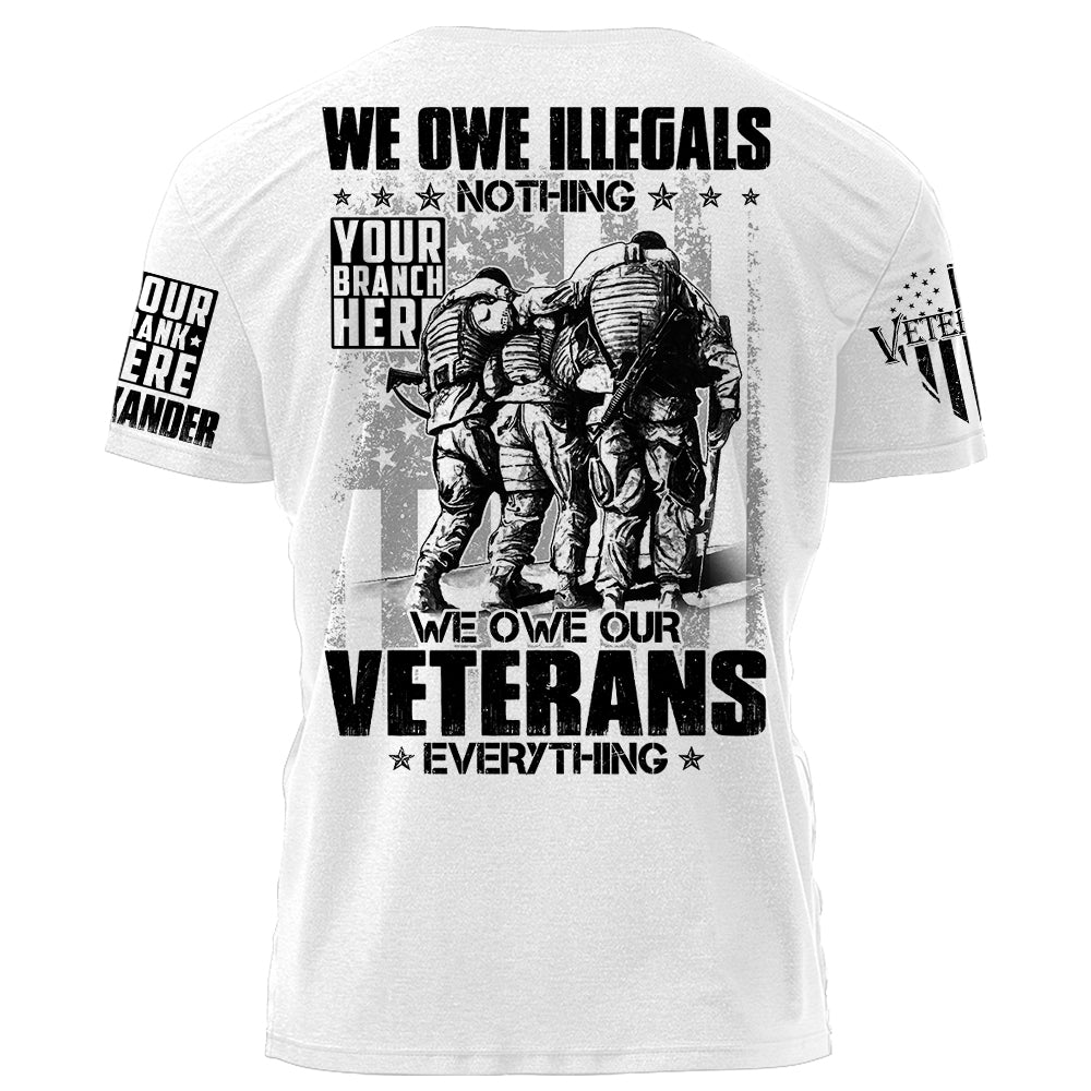 We Owe Illegals Nothing We Owe Our Veterans Everything Personalized Shirt For Veteran USMC Birthday Veterans Day Gift H2511