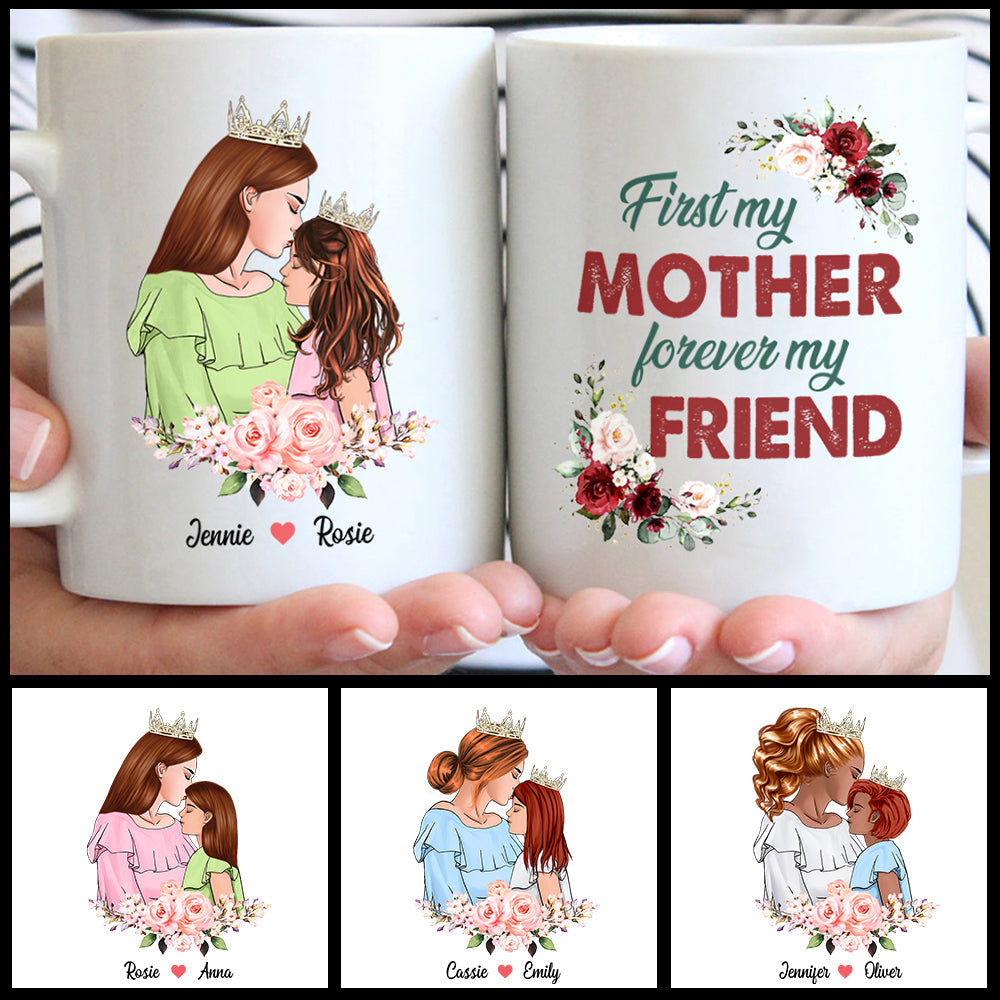 First My Mother Forever My Friend, Custom Mom And Daughter Mug, Perfect Gift For Your Mom On Mother's Day