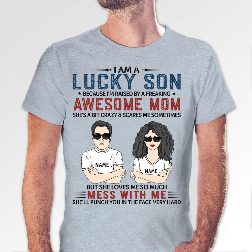 I Am A Lucky Son Because I’m Raised By A Freaking Awesome Mom Shirt, Funny Mom And Son Shirt.