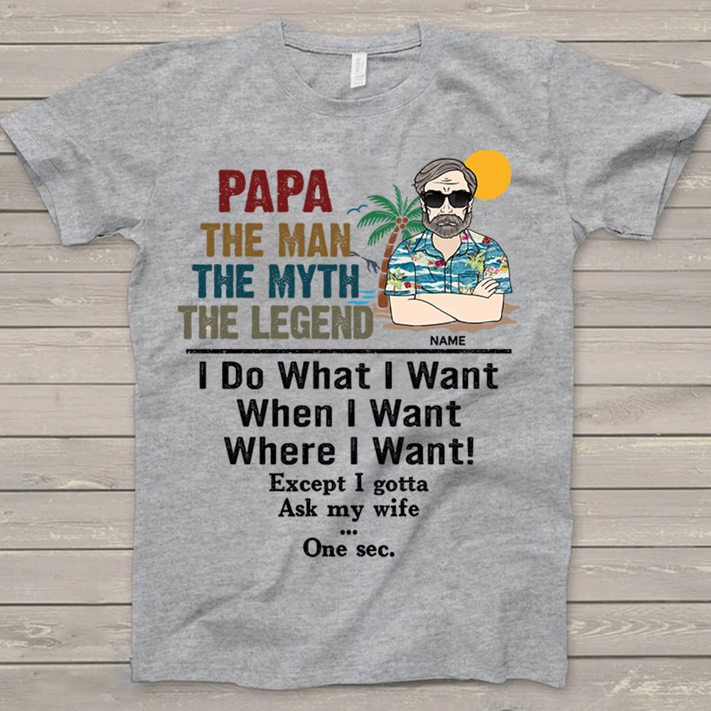 Papa The Man The Myth The Legend I Do What I Want Shirt