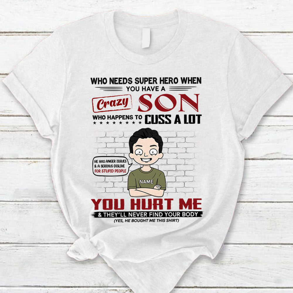 Who Needs Super Hero When You Have A Crazy Son Personalized T-Shirt For Mom - Funny Birthday Gift For Mom - Gift From Sons