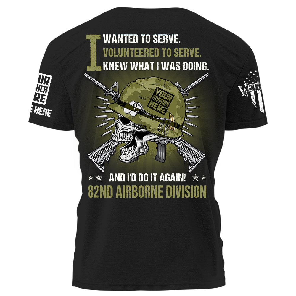 Custom Shirt I Wanted To Serve I Knew What I Was Doing And I'd Do It Again American Veteran Shirt Gift For Veterans K1702