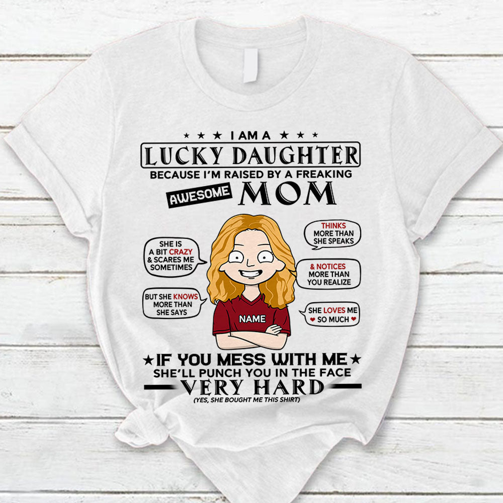 I Am A Lucky Daughter Because I’m Raised By A Freaking Awesome Mom Personalized T-Shirt For Daughter From Mom