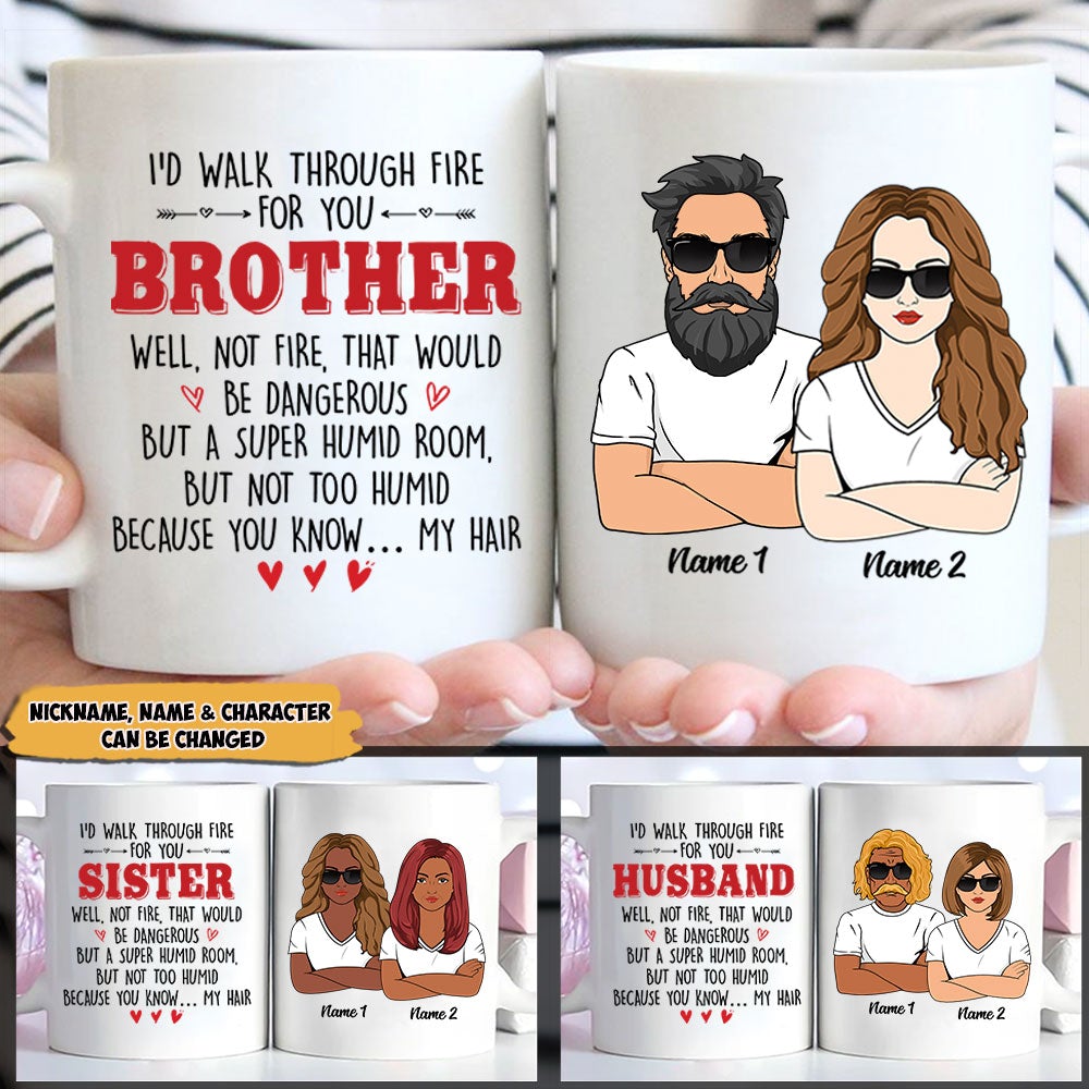 Personalized Sister And Brother Mug I’D Walk Through Fire For You Brother Funny Mug
