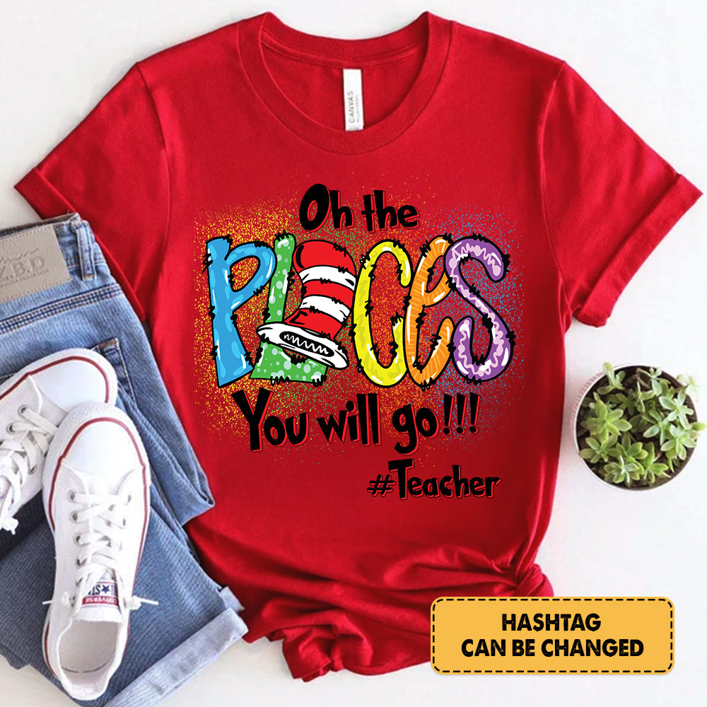Personalized Oh The Places You Will Go Shirt Gift For Teacher - Read Across America Shirt Gift For Teacher