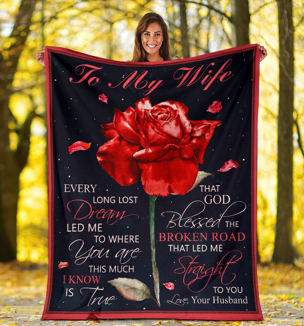 To My Wife Every Long Lost Dream Led Me To Where You Are This Much I Know Is True Custom Blanket For Wife
