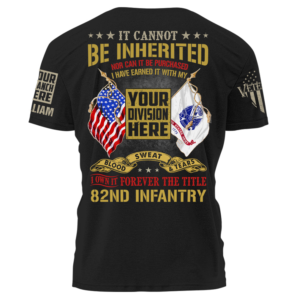 It Cannot Be Inherited Nor Can It Ever Be Purchased I Own Forever The Title Division Personalized Shirt For Veteran K1702