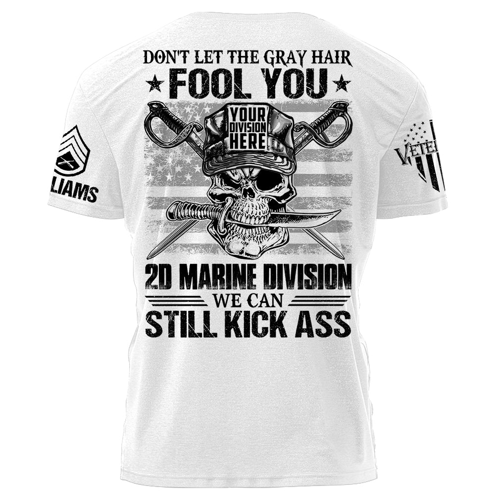 Don't Let The Gray Hair Fool You We Can Still Kick Ass Personalized Grunt Style Shirt For Veteran Custom Division Branch Shirt H2511