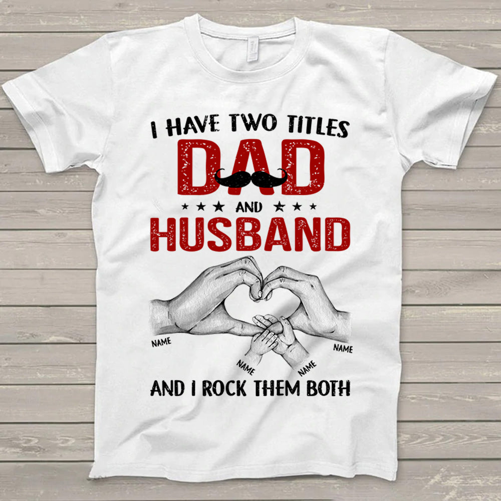 I Have Two Titles Dad And Husband And I Rock Them Both Shirt Gift For Dad