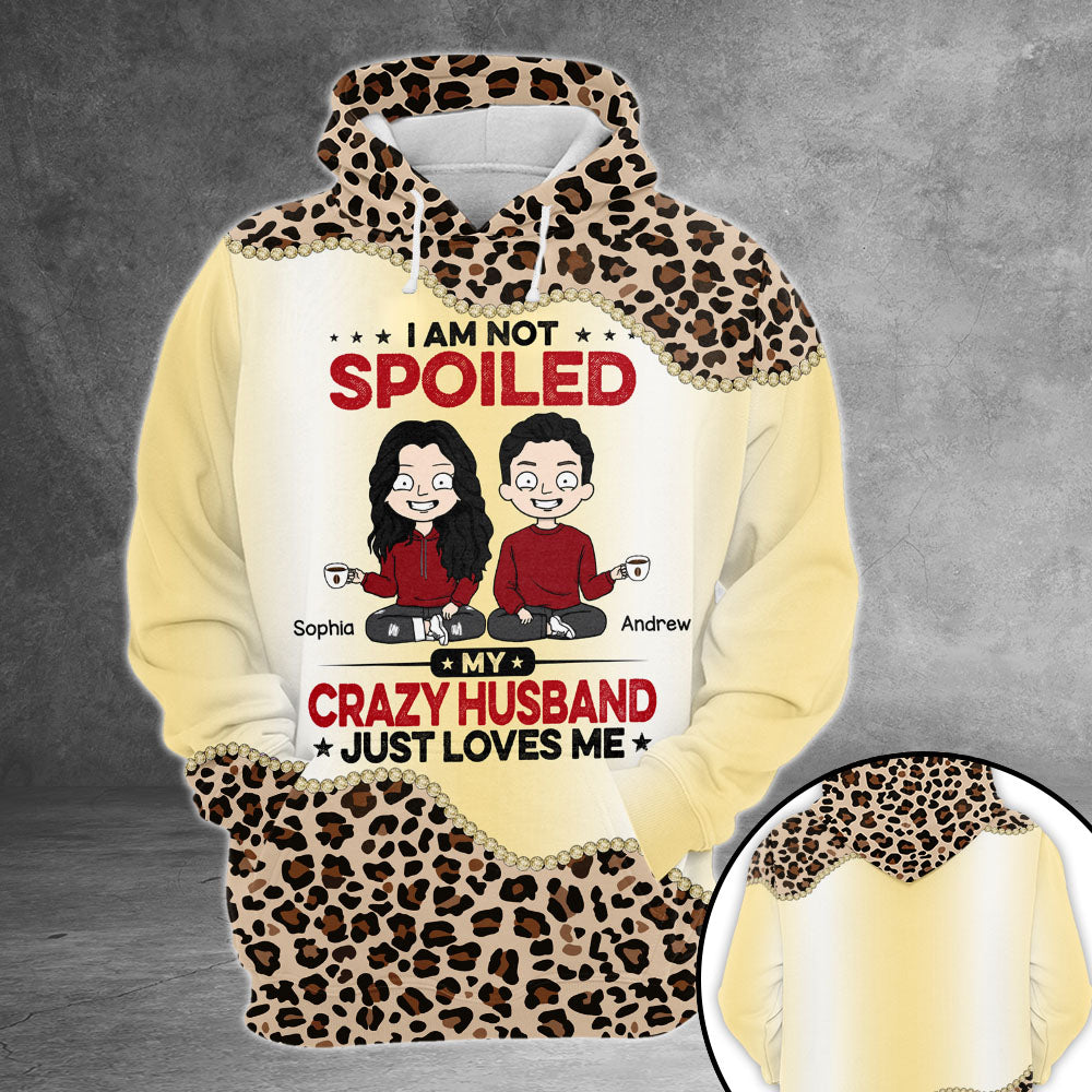 I Am Not Spoiled My Crazy Husband Just Loves Me, Personalized Leopard Pattern All Over Print Shirts For Wife, Couples