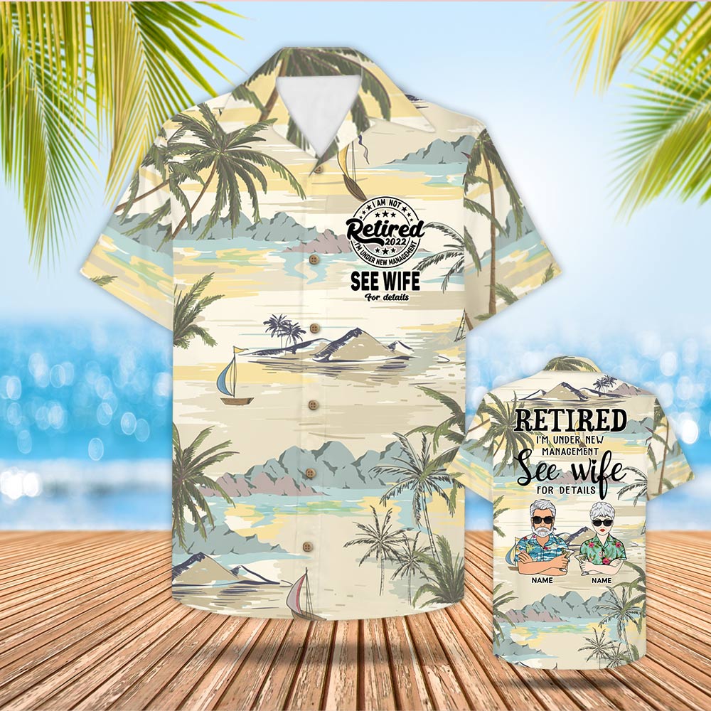 I'm Not Retired I'm Under New Management Custom Retired Hawaiian Shirt
