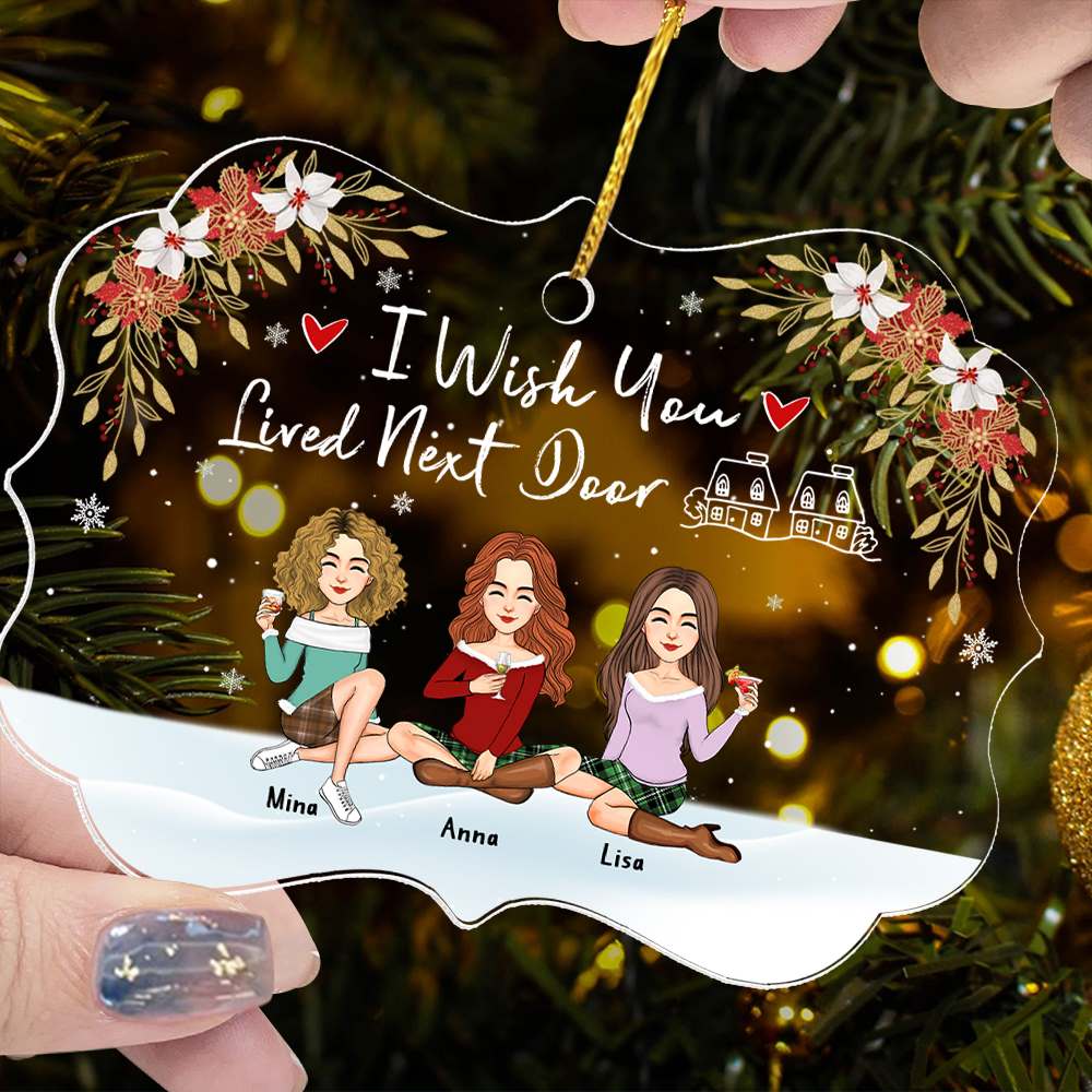 I Wish You Lived Next Door Personalized Acrylic Ornament Gift For Besties, Best Friends