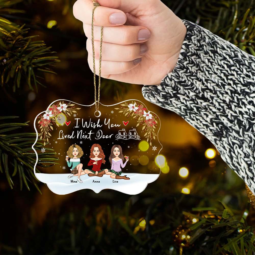 I Wish You Lived Next Door Personalized Acrylic Ornament Gift For Besties, Best Friends