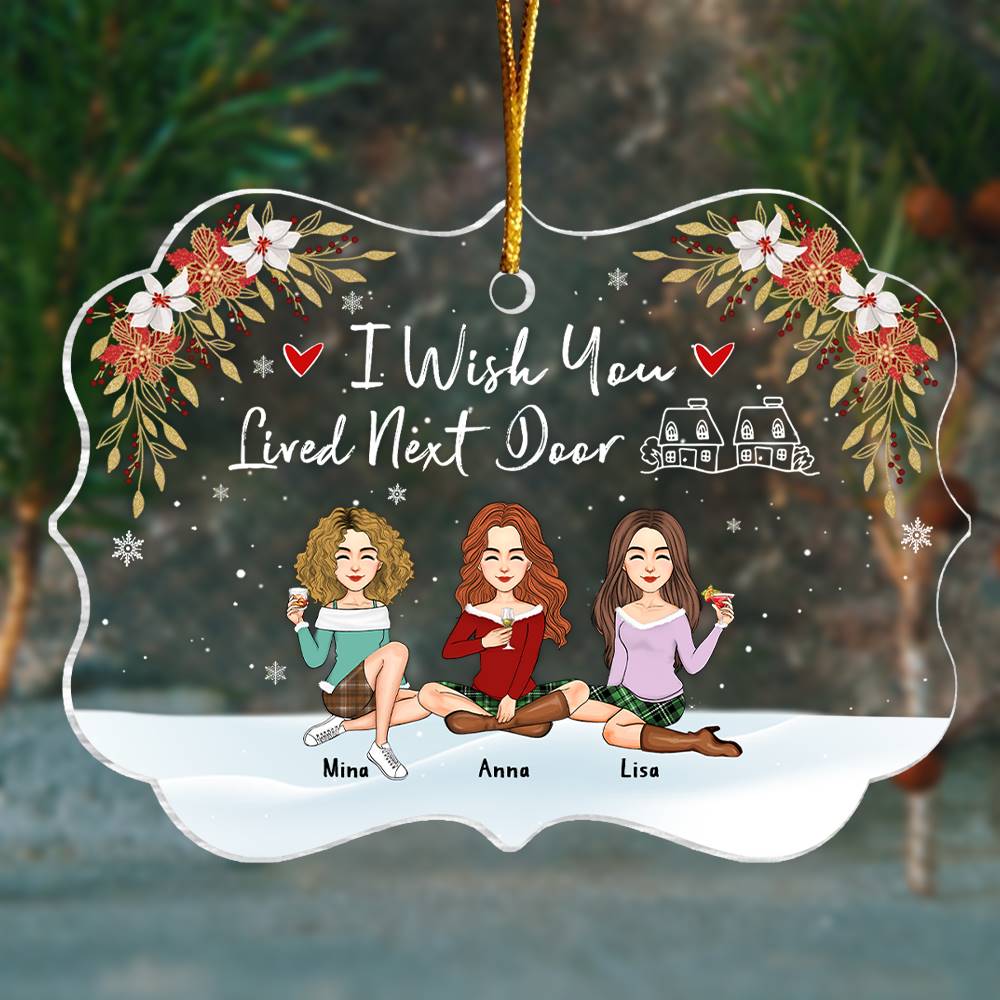 I Wish You Lived Next Door Personalized Acrylic Ornament Gift For Besties, Best Friends