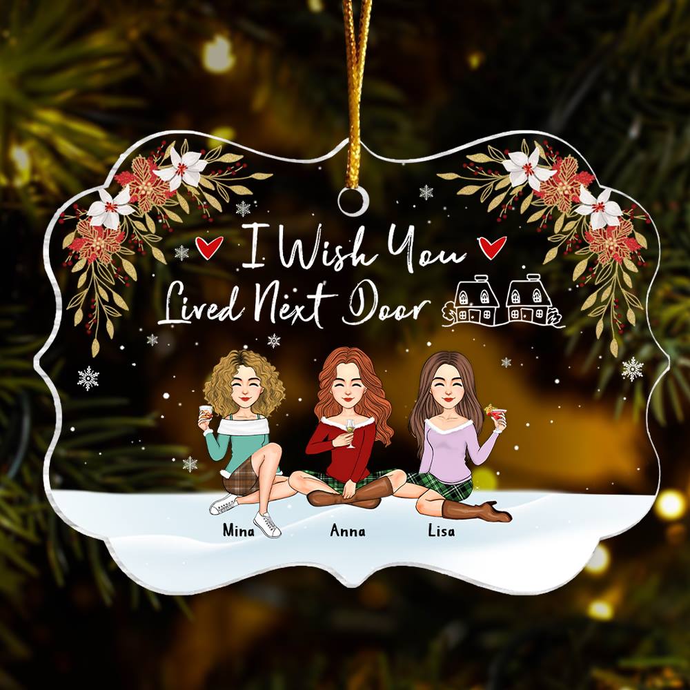 I Wish You Lived Next Door Personalized Acrylic Ornament Gift For Besties, Best Friends