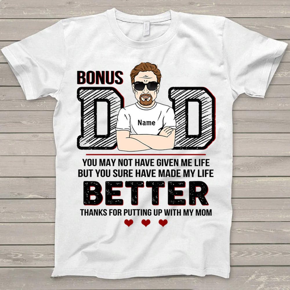 Bonus Dad You May Not Have Given Me Life T-Shirt Gift For Your Beloved Dad