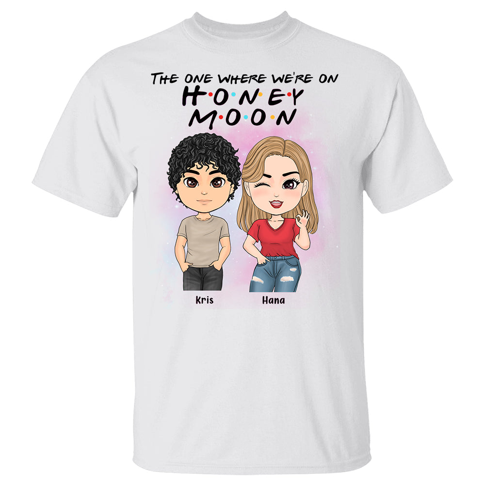 The One Where We're On Honey Moon - Personalized Shirt For Couple Honeymoon Gift