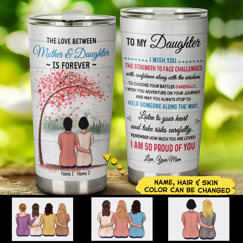Custom The Love Between Mother And Daughter Is Forever Tumbler For Daughters From Mom, Name And Character Can Be Changed
