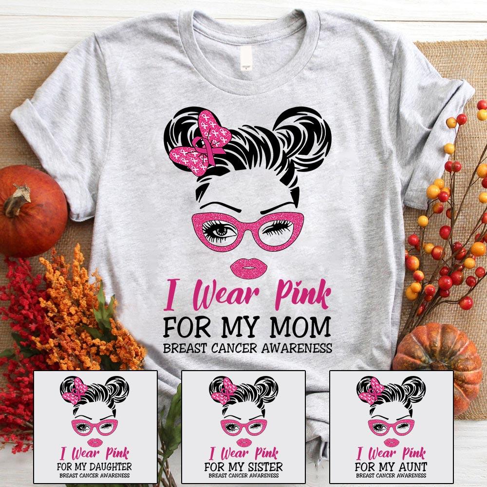 Personalized I Wear Pink For My Mom Breast Cancer Awareness Shirt, Breast Cancer Awareness Mom Shirt, Custom Family Member Shirt.