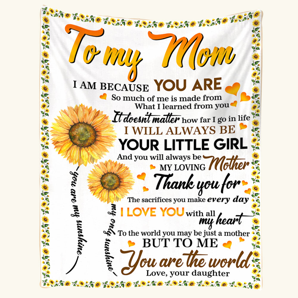 To My Mom I Am Because You Are Sunflower Blanket For Mom From Daughter