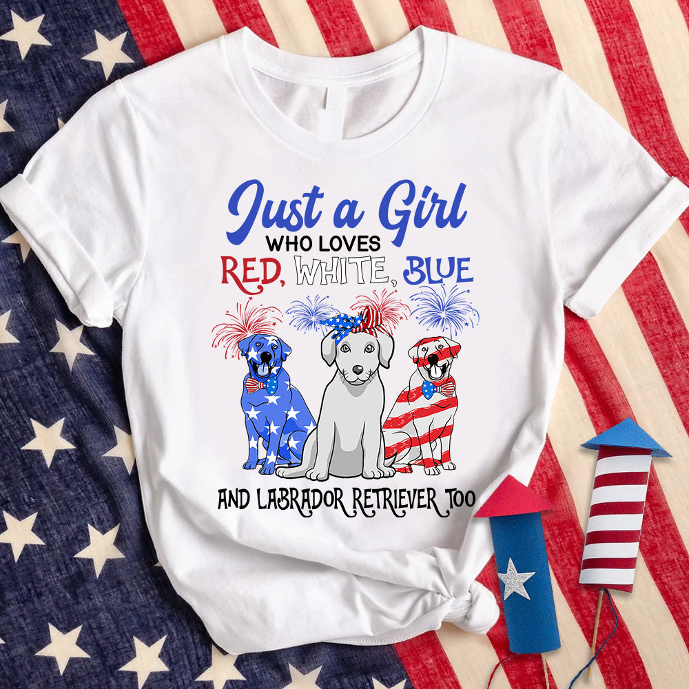 Personalized Shirt Just A Girl Who Loves Red White Blue And Dog Too 4th of July Shirt For Labrador Retriever Lovers Hk10