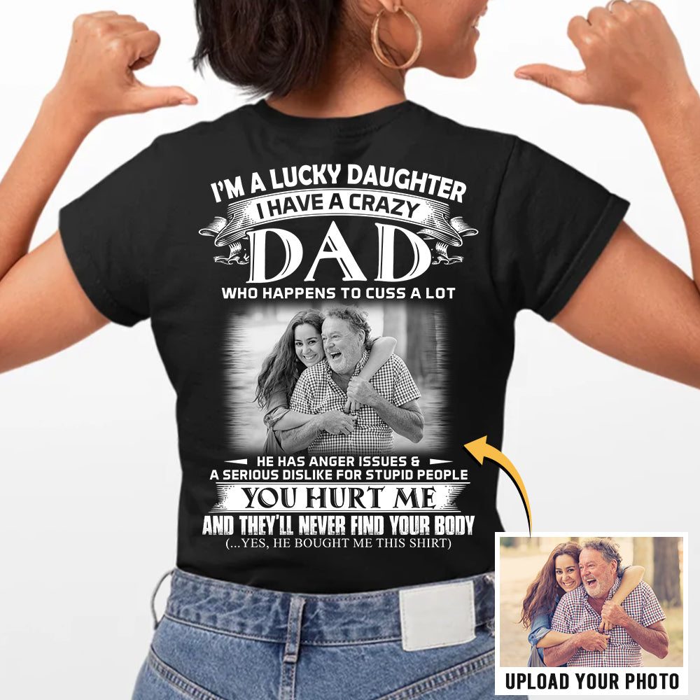 I Am A Lucky Daughter I Have A Crazy Dad Shirt - Custom Photo Shirt Gift For Daughter - Personalized Gifts For Daughters