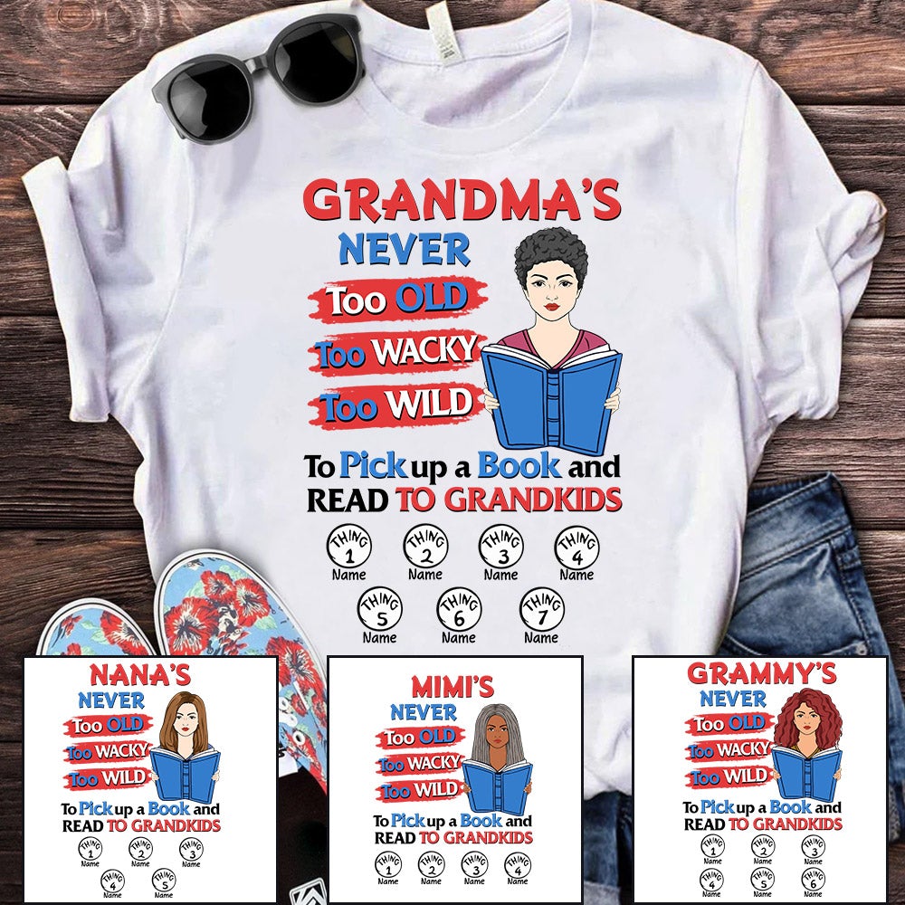 Personalized Nana Reading Shirt Nana's Never Too Old Too Wacky Too Wild To Pick Up A Book And Read To Grandkids Shirt - Read Across America Shirt