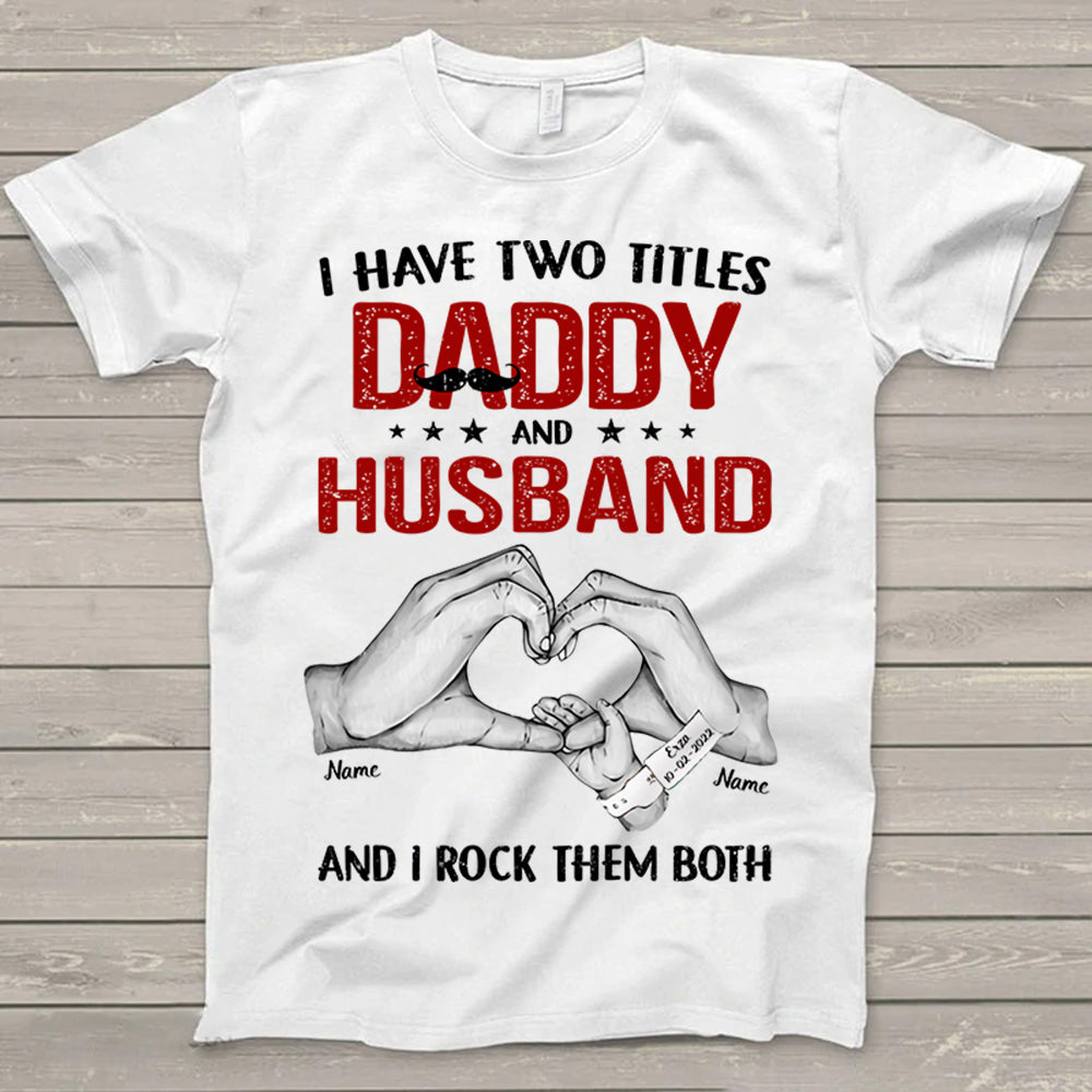 I Have Two Titles Daddy And Husband And I Rock Them Both Heart Hand Shirt