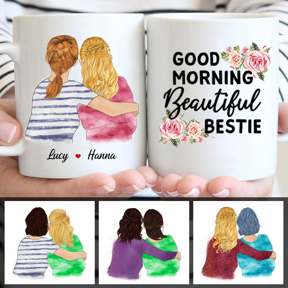 Good Morning Beautiful Bestie Mug, Perfect Gift For Your Best Friend