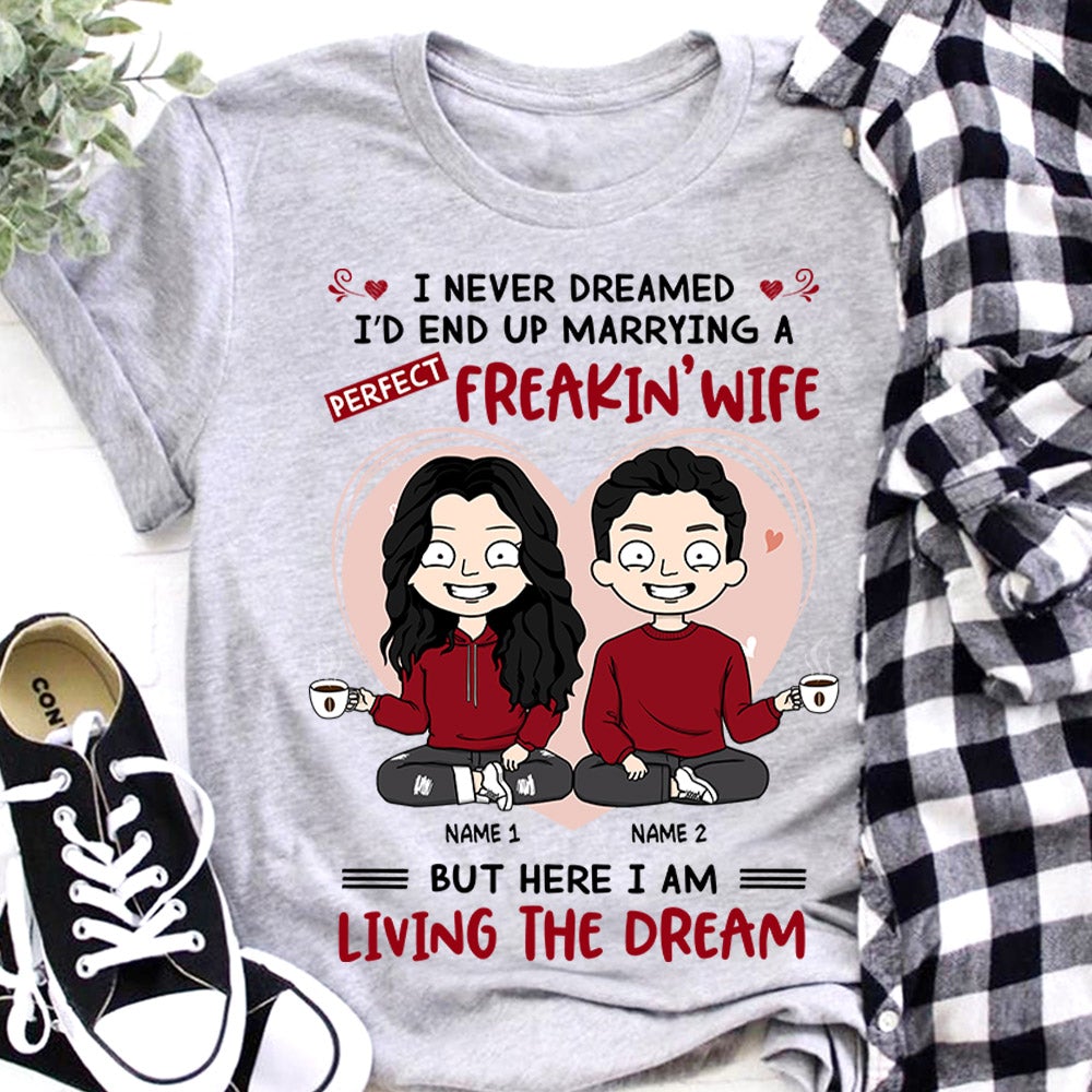 Personalized I Never Dreamed I'D End Up Marrying A Perfect Freakin Wife Shirt Funny Wife Quotes Shirt