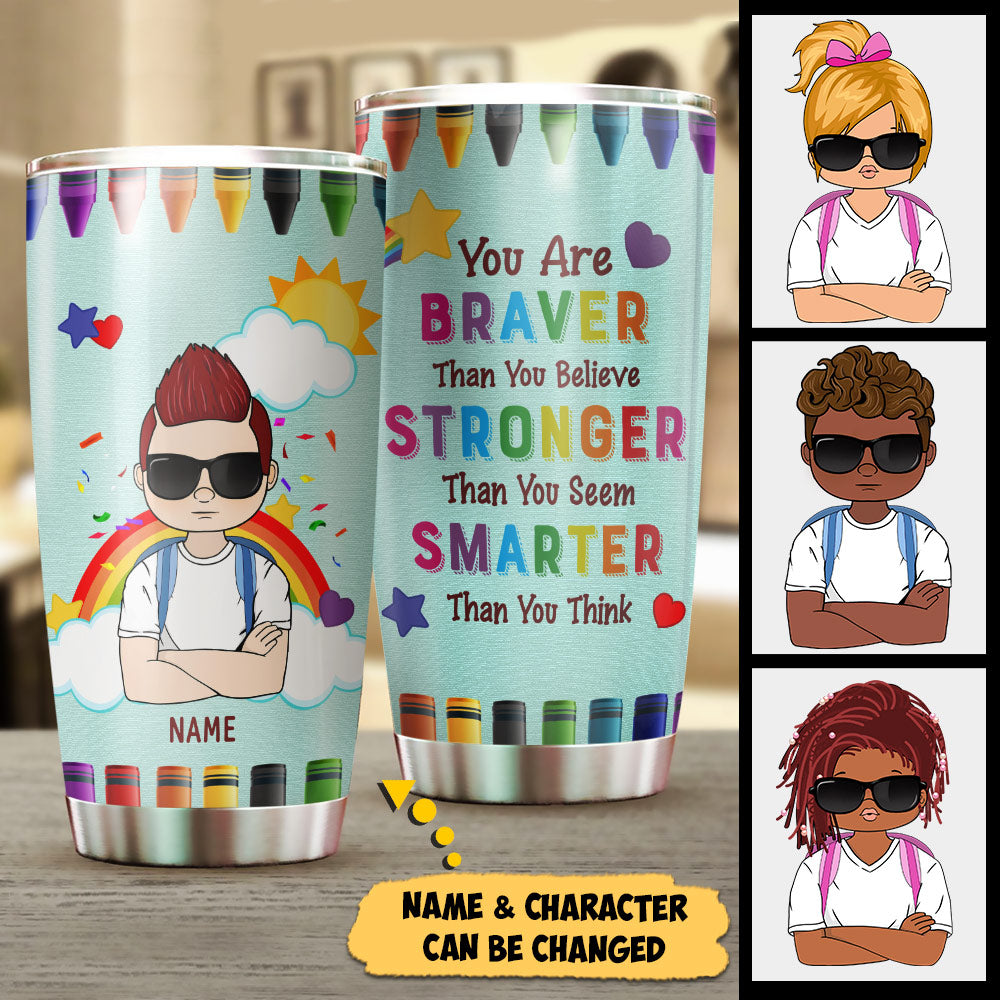 You Are Braver Than You Believe Stronger Than You Seem Smarter Than You Think, Personalized Tumbler For Your Beloved Kids, Name And Character Can Be Changed