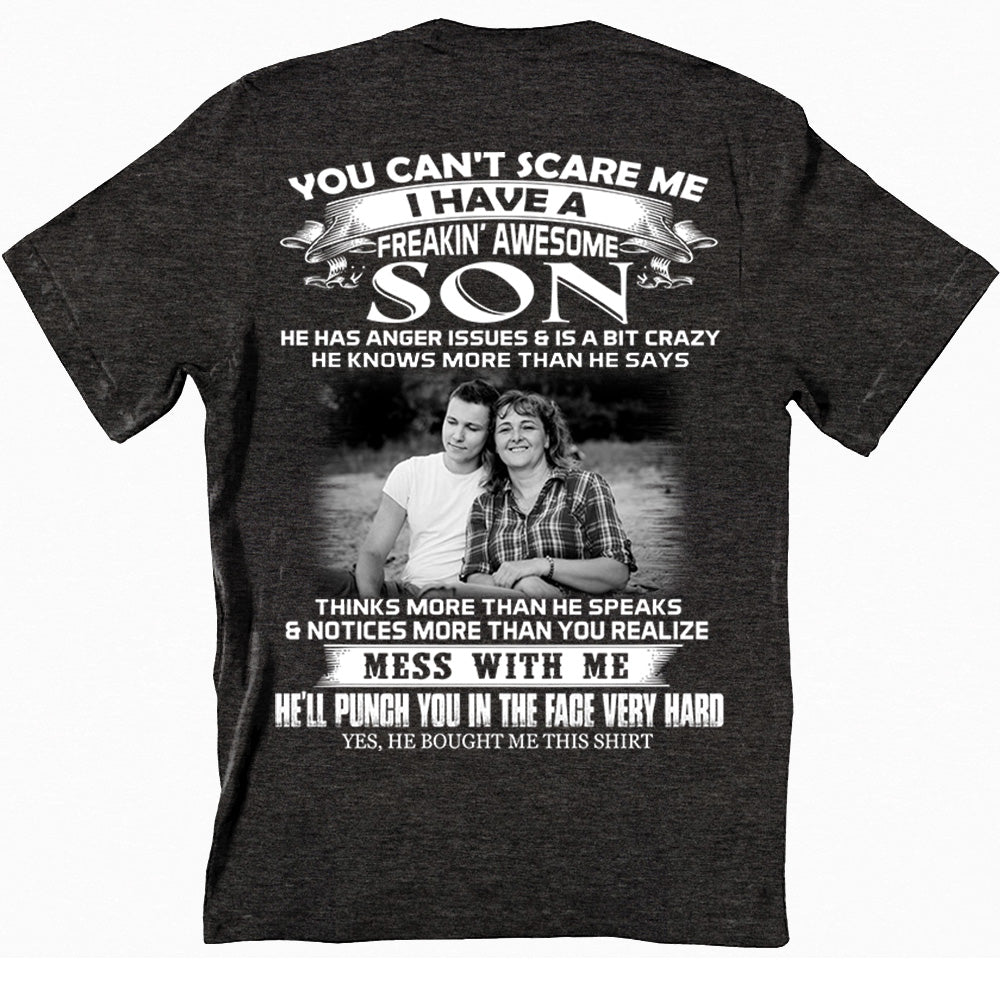 You Can't Scare Me I Have A Freaking Awesome Son Custom Photo Shirt Gift For Mom - Personalized Gifts For Mom