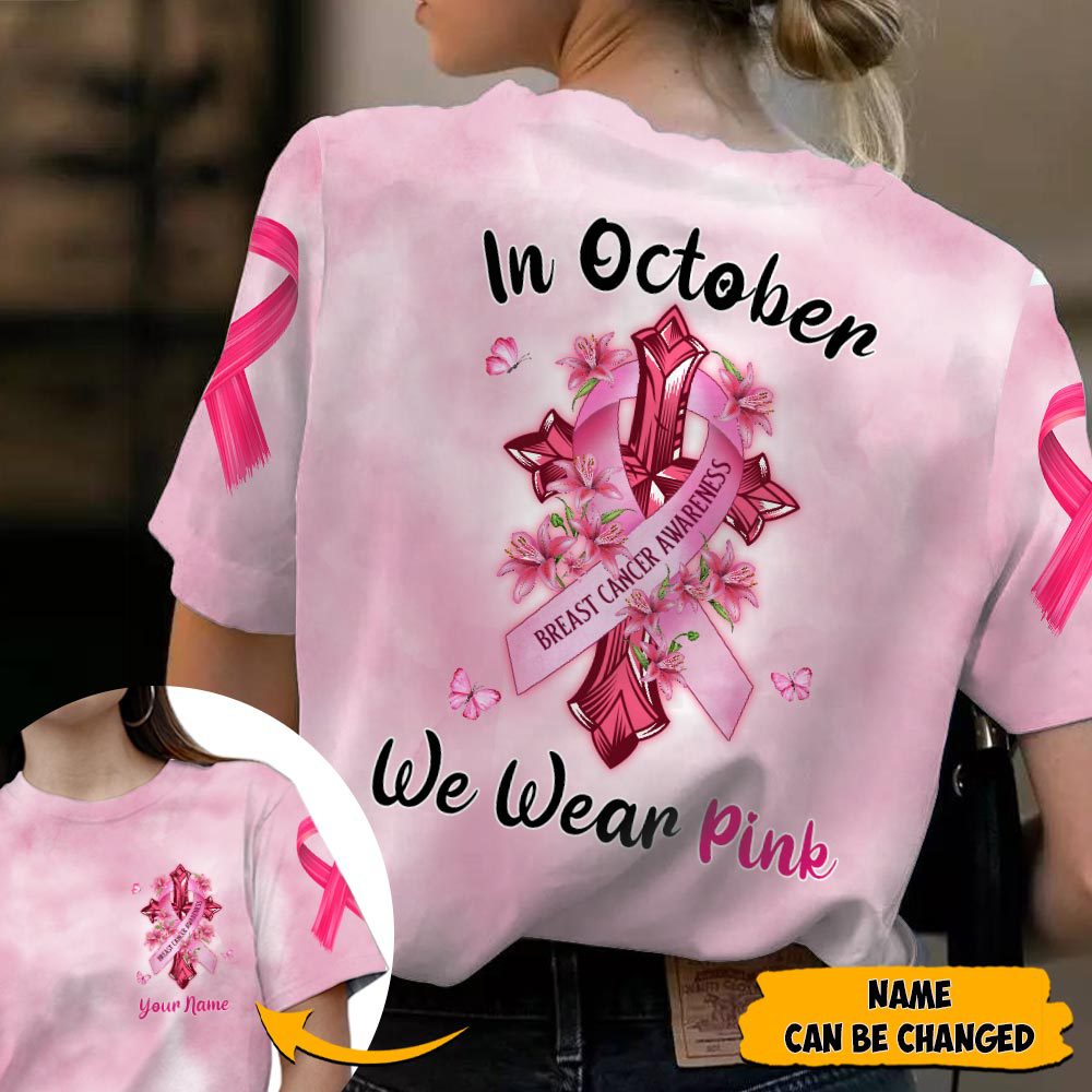 In October We Wear Pink Personalized All Over Print Shirts For Breast Cancer Family Member, Breast Cancer Warrior