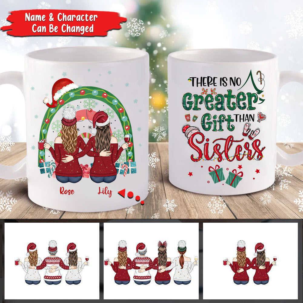 There Is No Greater Gift Than Sisters Personalized Mug For Your Besties Or Sisters, Christmas Gift Name And Character Can Be Changed
