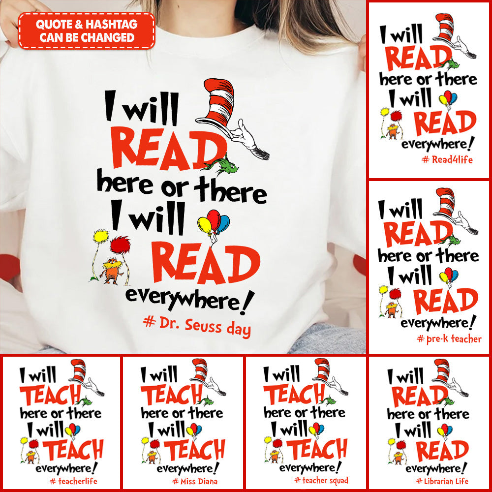 Personalized I Will Read Here Or There I Will Read Everywhere - Custom Dr. Suess Day Read Across America Shirt