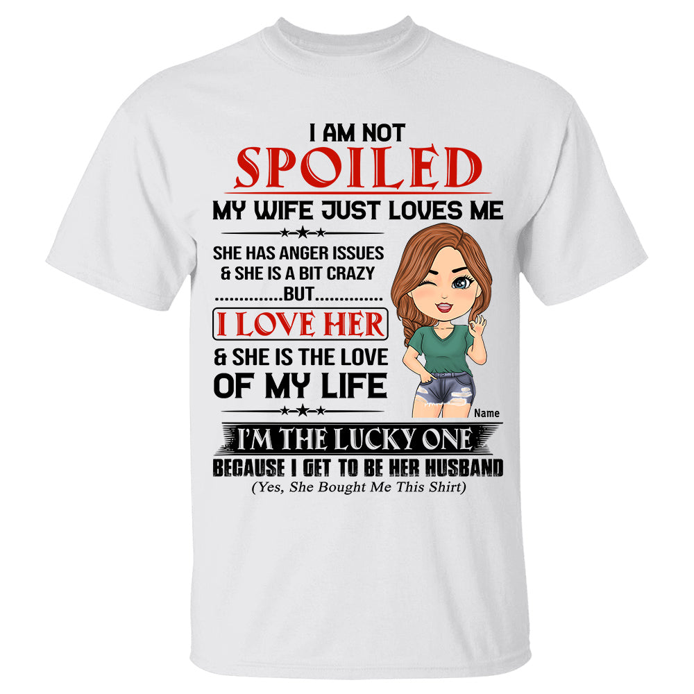 I Am Not Spoiled My Wife Just Loves Me Personalized Shirt Gift For Husband