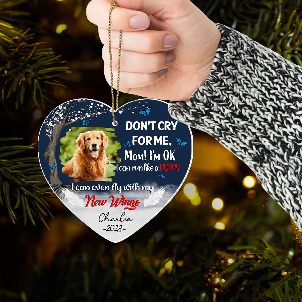 Don't Cry For Me, Mom I'm Ok, I Can Run Like A Puppy, I Can Even Fly With My New Wings - Memorial Personalized Ornament For Dog Lover