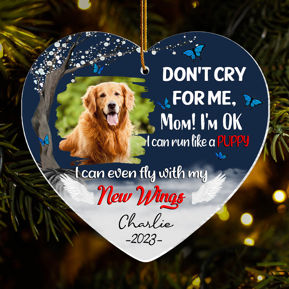 Don't Cry For Me, Mom I'm Ok, I Can Run Like A Puppy, I Can Even Fly With My New Wings - Memorial Personalized Ornament For Dog Lover