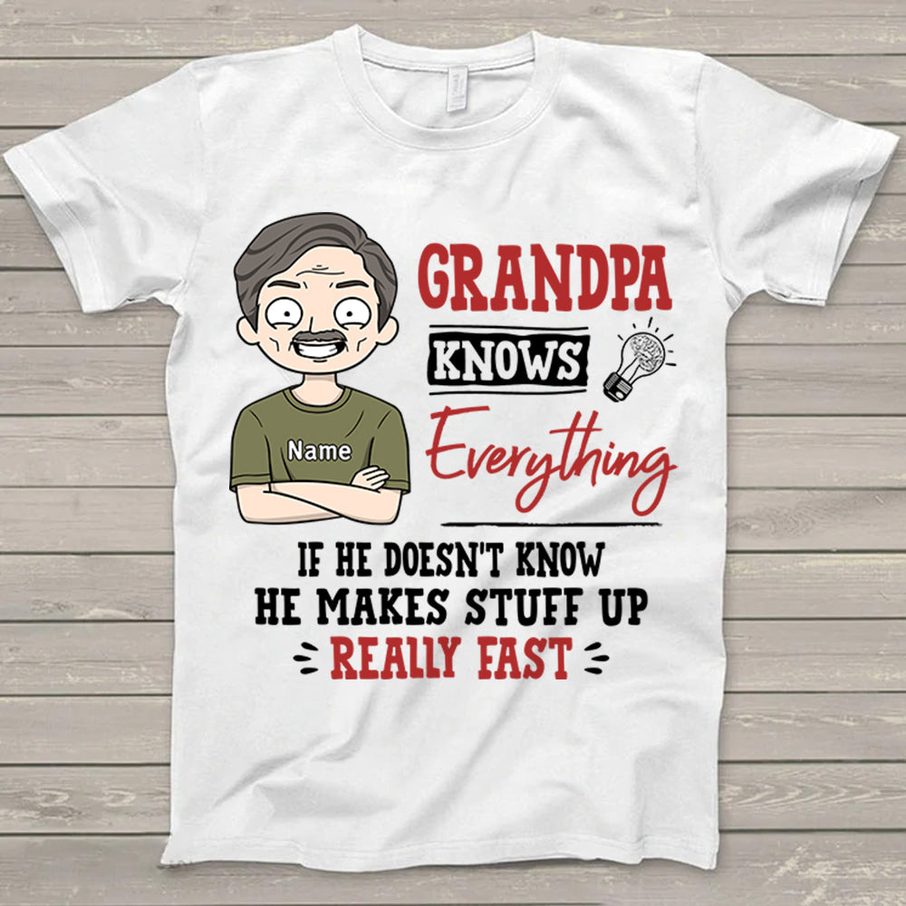 Personalized Grandpa Knows Everything If He Doesn't Know, He Makes Stuff Up Really Fast T Shirt Funny Grandpa Gift For Grandpa