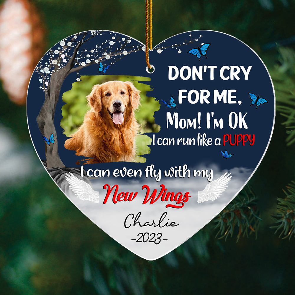 Don't Cry For Me, Mom I'm Ok, I Can Run Like A Puppy, I Can Even Fly With My New Wings - Memorial Personalized Ornament For Dog Lover