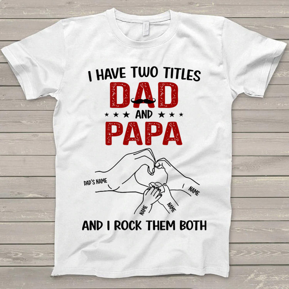 I Have Two Titles Dad And Papa And I Rock Them Both Hand's TShirt