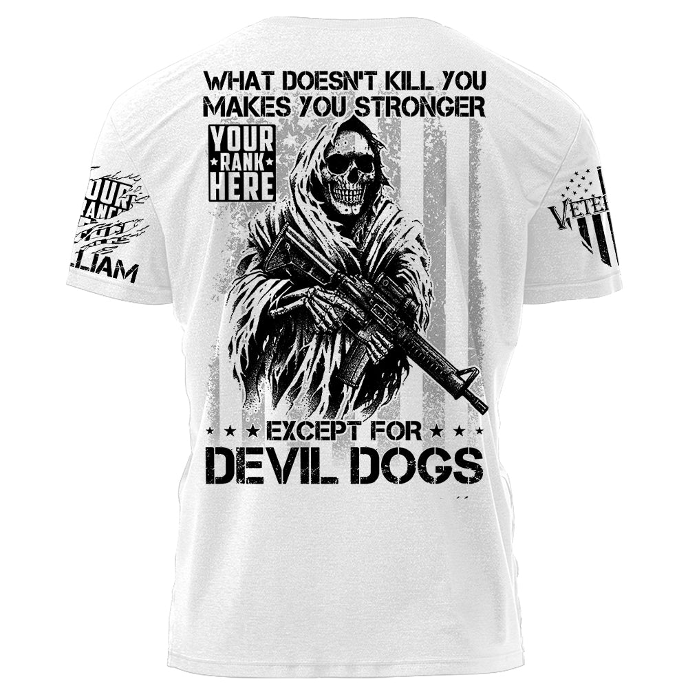 What Doesn't Kill You Makes You Stronger Except For Devil Dogs They Will Kill You Personalized Shirt For Veteran USMC Birthday Veterans Day Shirt H2511
