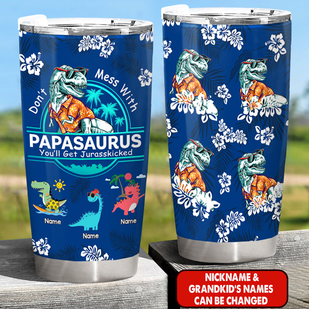 Personalized Don't Mess With Papasaurus You'll Get Jurasskicked, Summer Hibiscus Hawaiian Tumbler For Grandpa, Gift For Grandpa