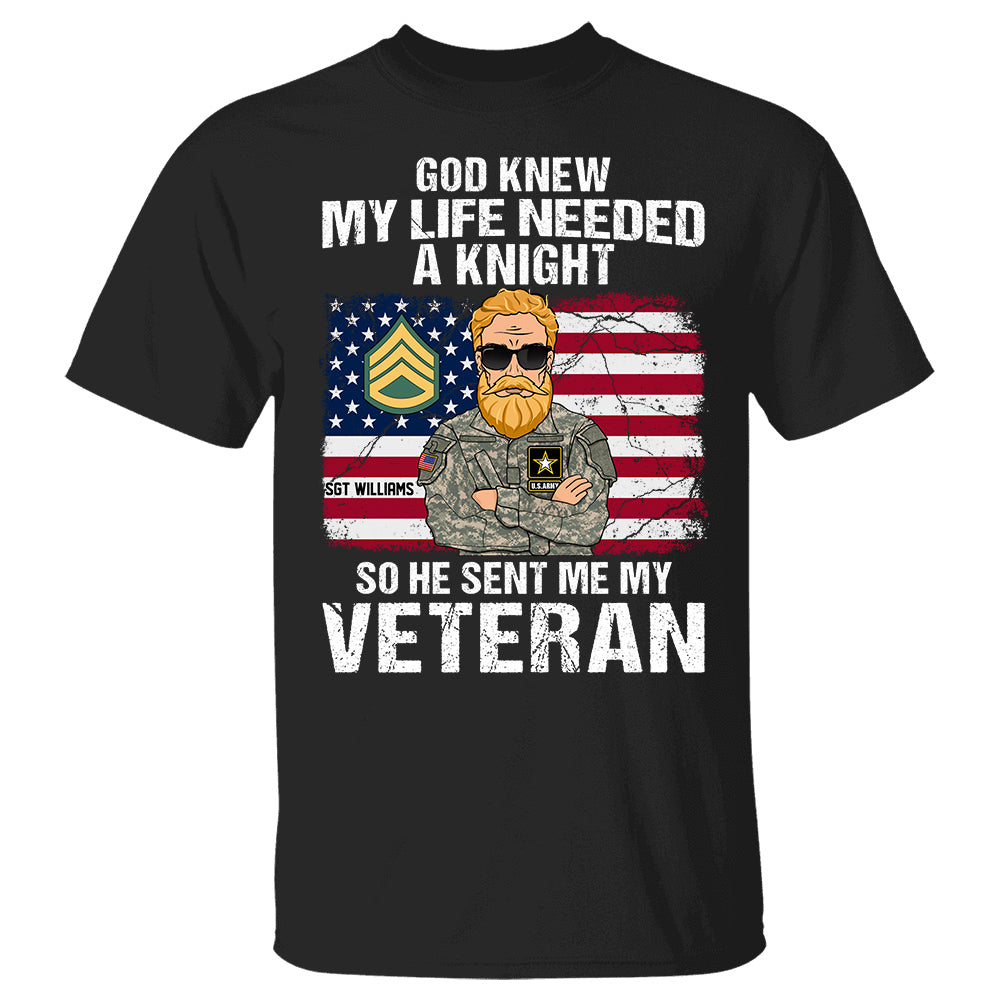 God Knew My Life Needed A Knight So He Sent Me My Veteran Personalized Shirt For Veteran's Wife Daughter H2511