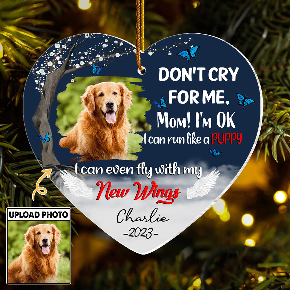 Don't Cry For Me, Mom I'm Ok, I Can Run Like A Puppy, I Can Even Fly With My New Wings - Memorial Personalized Ornament For Dog Lover