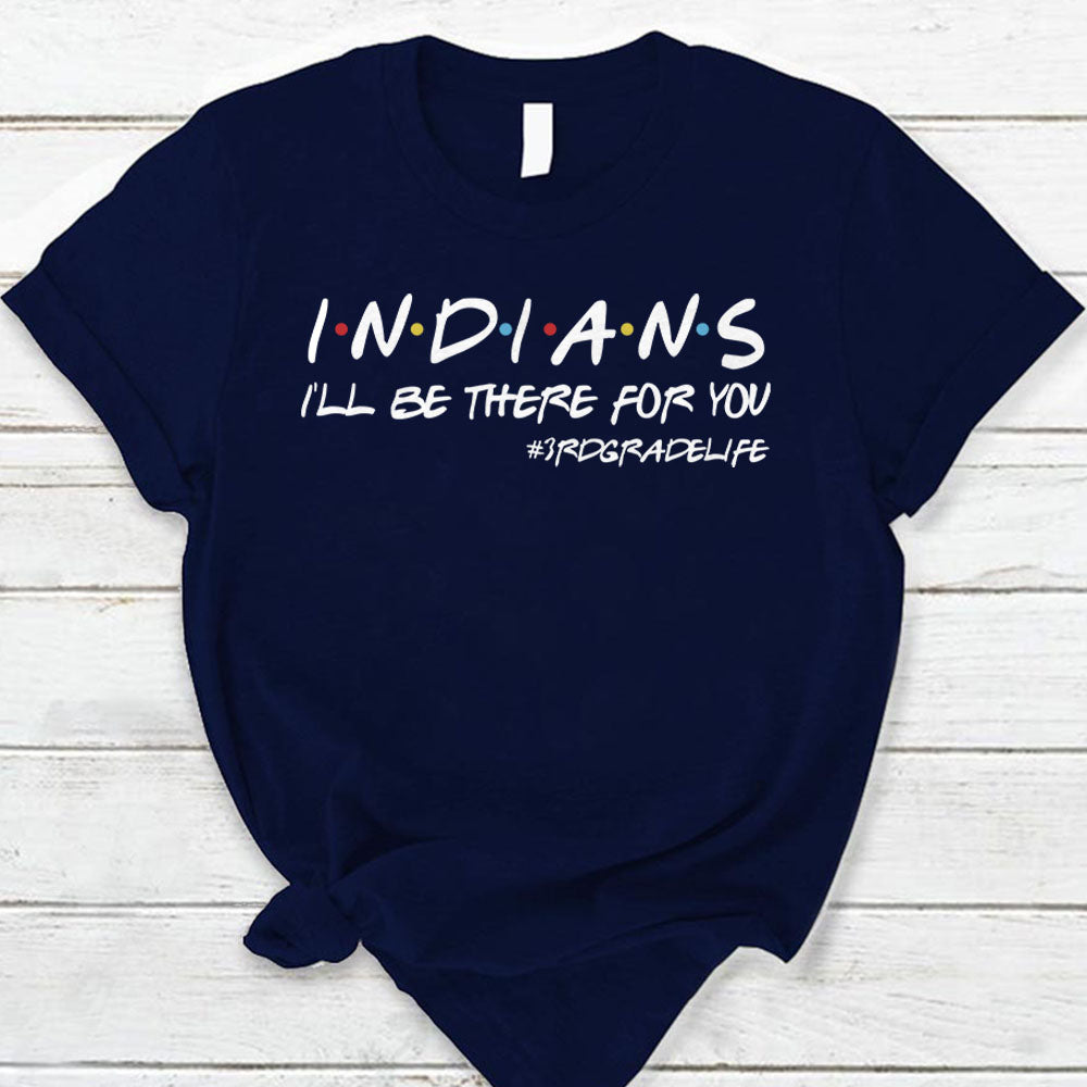 Personalized Indians I Will Be There For You Teacher Life Shirt For Teacher Hk10