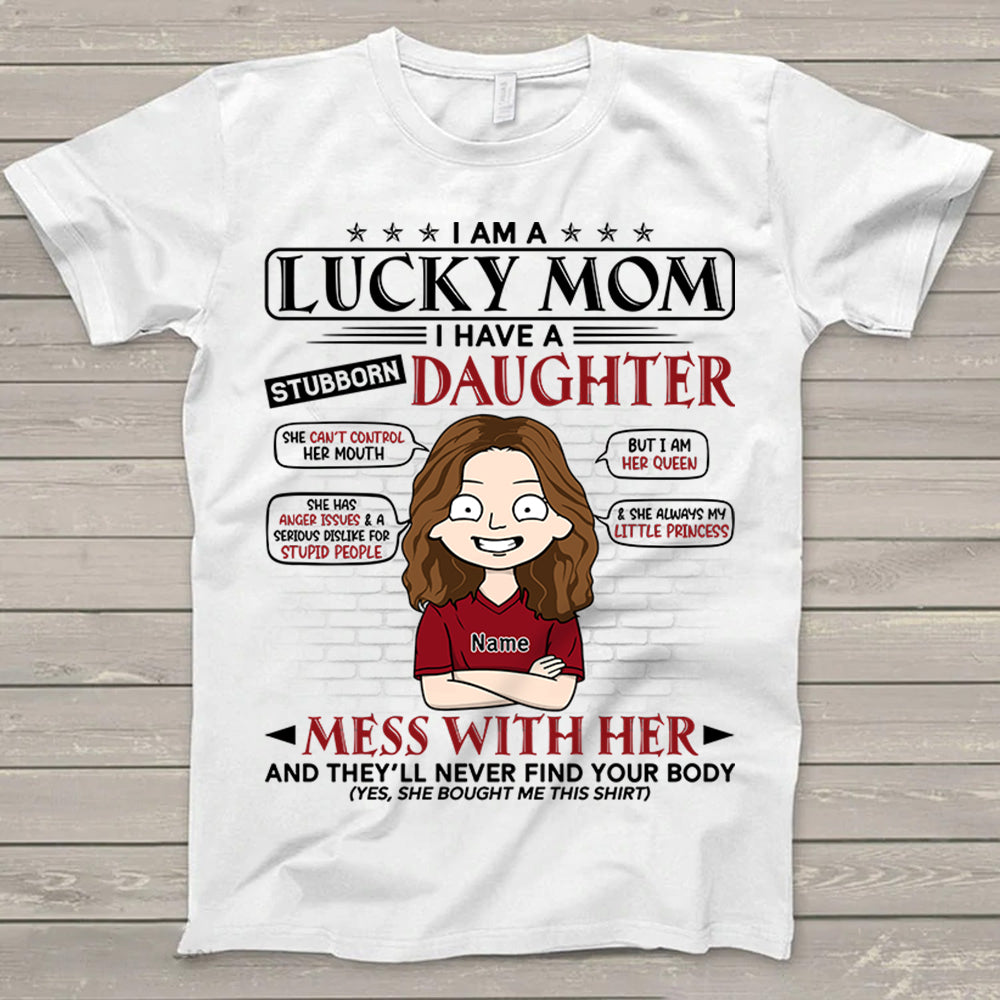 I Am A Lucky Mom I Have A Stubborn Daughter Personalized T-Shirt For Mom - Funny Birthday Gift For Mom - Gift From Daughters