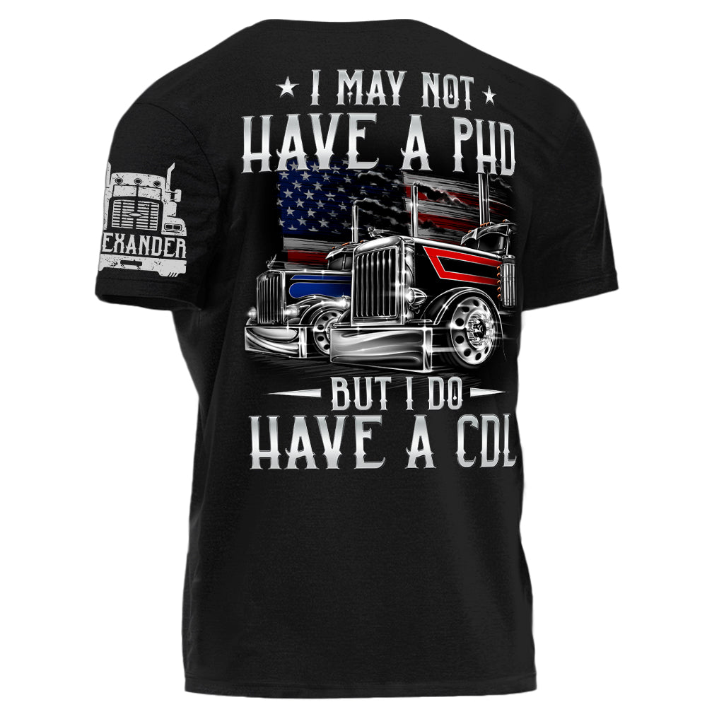 I May Not Have A PHD But I Do Have A CDL Personalized Shirt For Trucker H2511