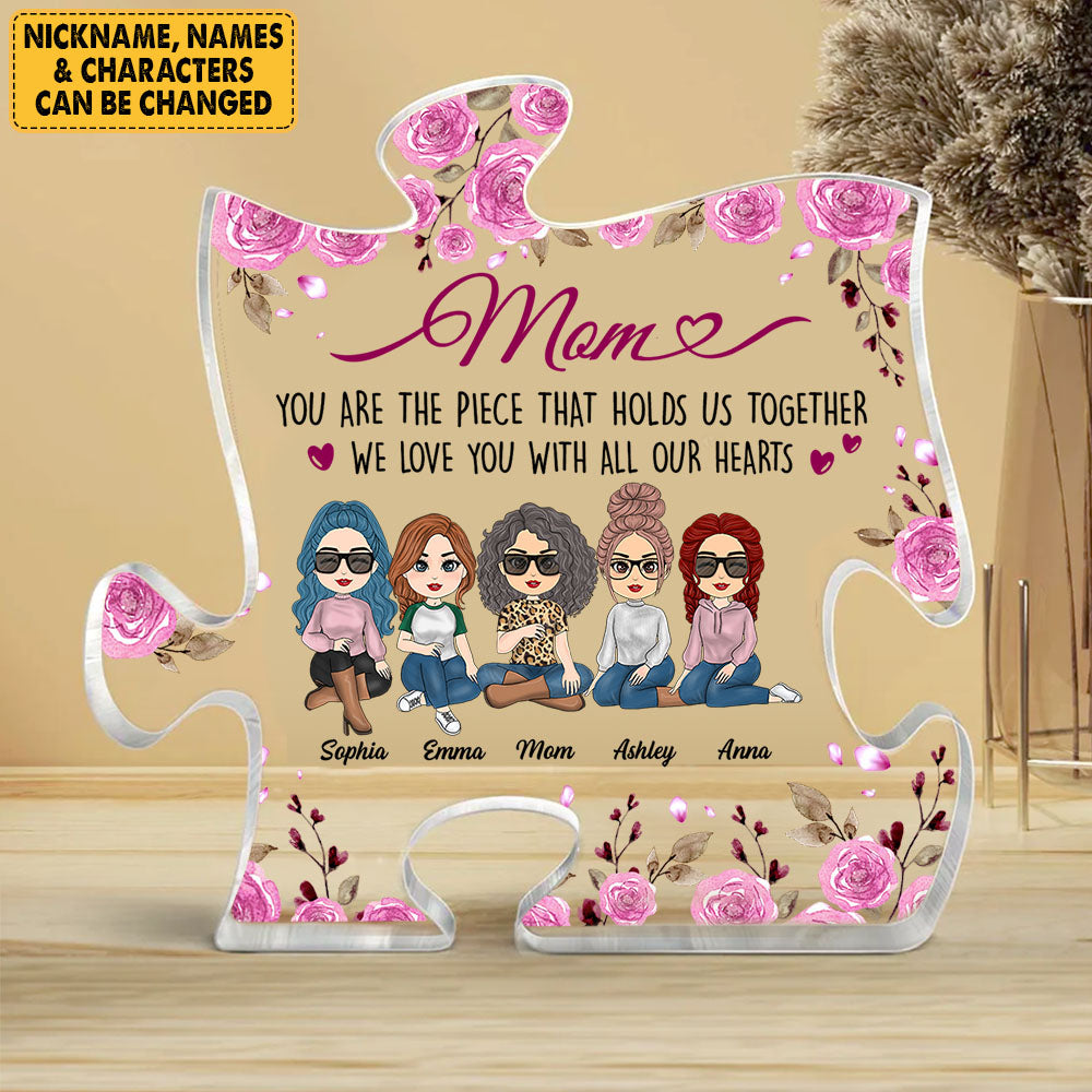 Mom You Are The Piece That Holds Us Together Custom Puzzle Piece Acrylic Plaque Gift For Mom