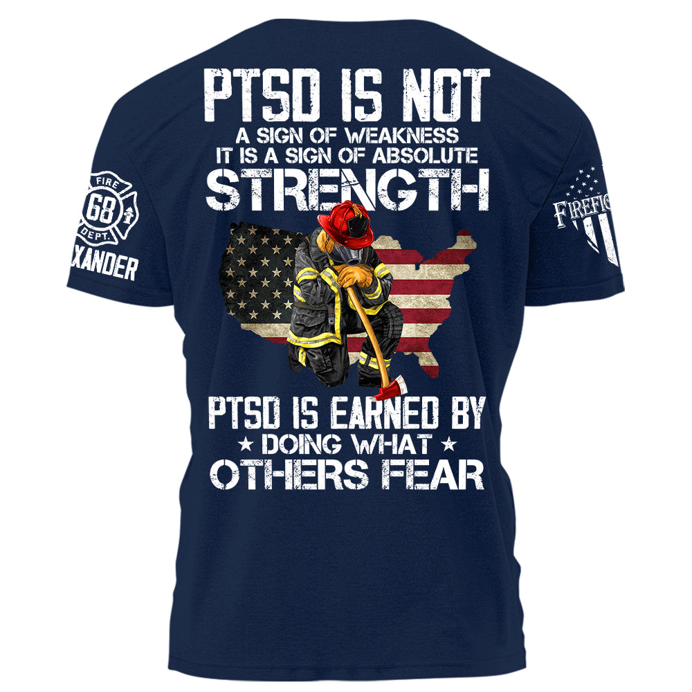 PTSD Is NOt A Sign Of Weakness PTSD Is Earn By Doing What Others Fear Personalized Grunge Style Shirt For Firefighter H2511